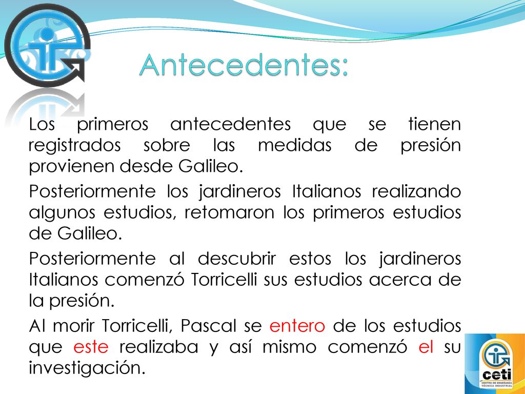 Antecedentes: Los primeros antecedentes que se tienen registrados sobre las medidas de presión provienen desde Galileo.