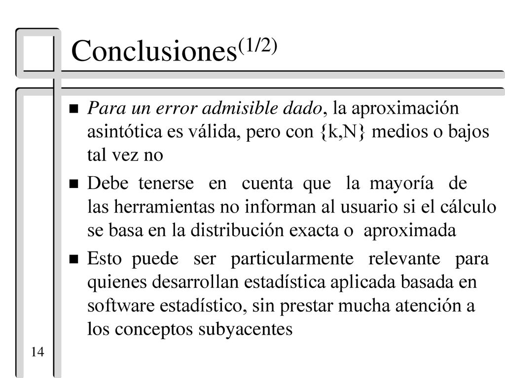 Conclusiones(1/2) Para un error admisible dado, la aproximación asintótica es válida, pero con {k,N} medios o bajos tal vez no.