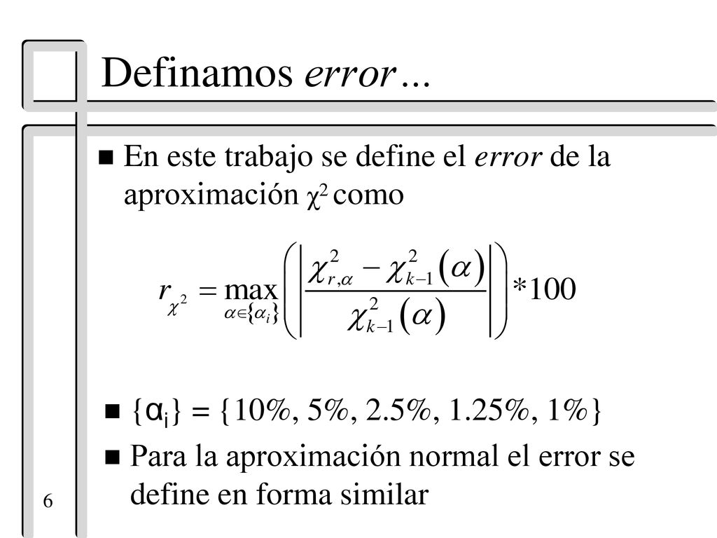 Definamos error… En este trabajo se define el error de la aproximación χ2 como. {αi} = {10%, 5%, 2.5%, 1.25%, 1%}