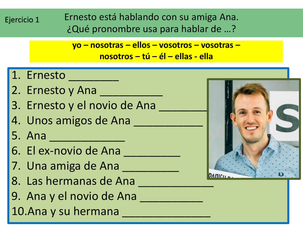Ernesto y Ana __________ Ernesto y el novio de Ana ________