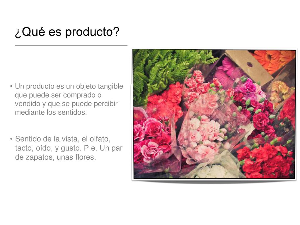 ¿Qué es producto Un producto es un objeto tangible que puede ser comprado o vendido y que se puede percibir mediante los sentidos.