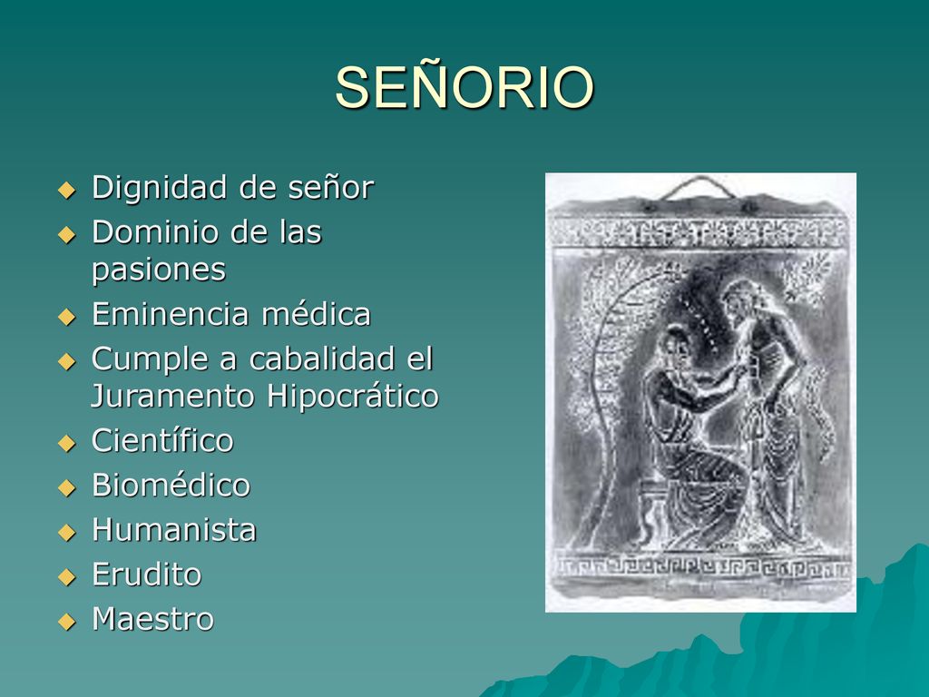 SEÑORIO Dignidad de señor Dominio de las pasiones Eminencia médica