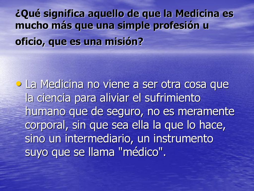 ¿Qué significa aquello de que la Medicina es mucho más que una simple profesión u oficio, que es una misión