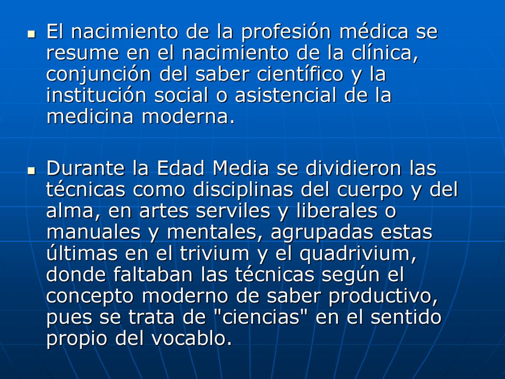 El nacimiento de la profesión médica se resume en el nacimiento de la clínica, conjunción del saber científico y la institución social o asistencial de la medicina moderna.
