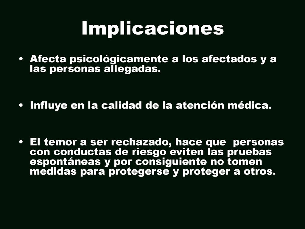 Implicaciones Afecta psicológicamente a los afectados y a las personas allegadas. Influye en la calidad de la atención médica.