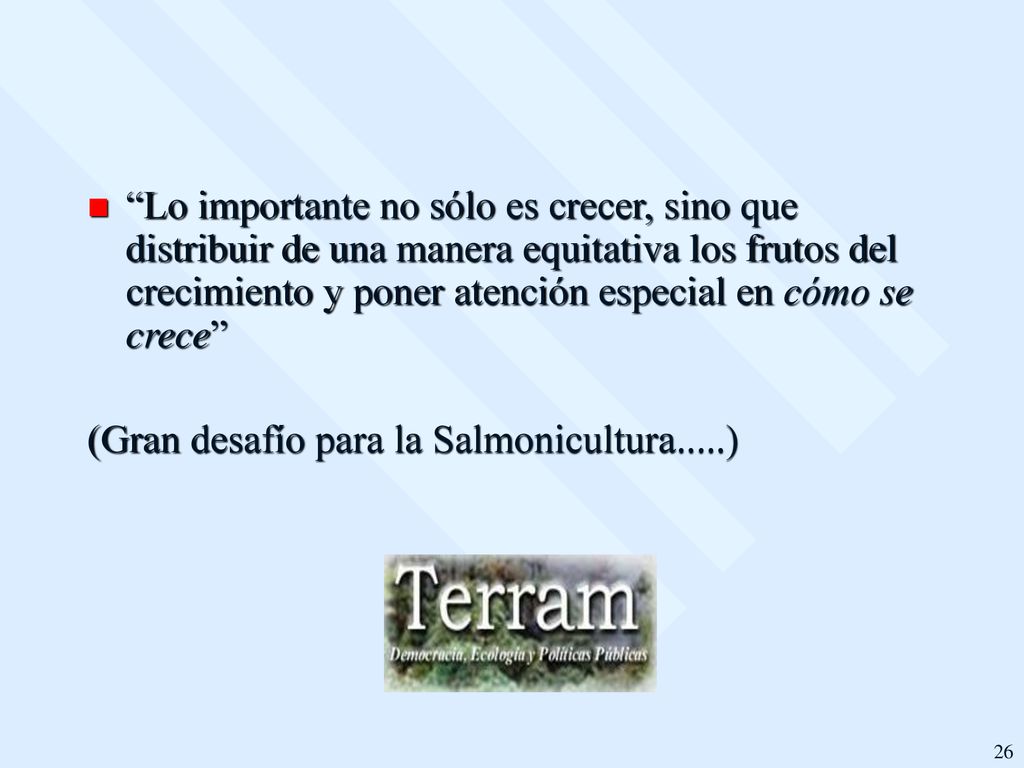 Lo importante no sólo es crecer, sino que distribuir de una manera equitativa los frutos del crecimiento y poner atención especial en cómo se crece