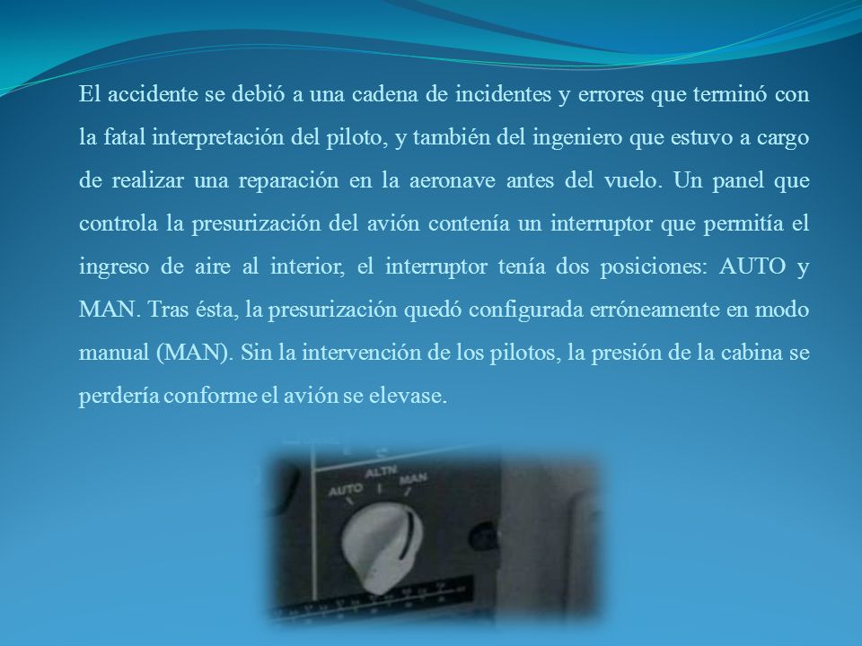 El accidente se debió a una cadena de incidentes y errores que terminó con la fatal interpretación del piloto, y también del ingeniero que estuvo a cargo de realizar una reparación en la aeronave antes del vuelo.