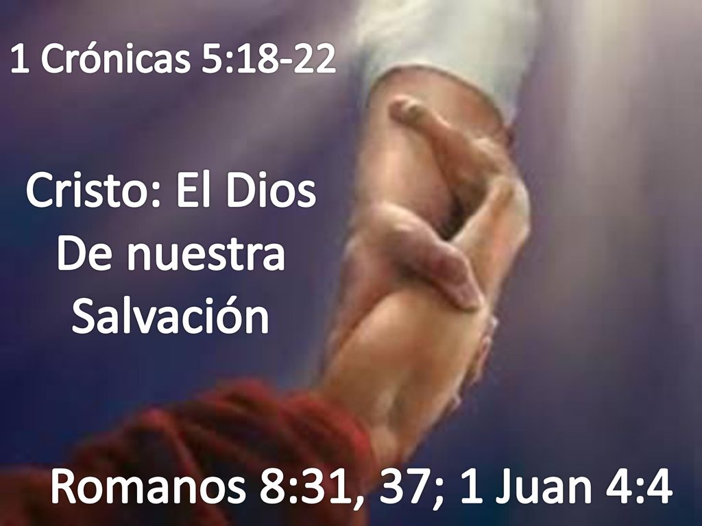 Cristo: El Dios De nuestra Salvación Romanos 8:31, 37; 1 Juan 4:4