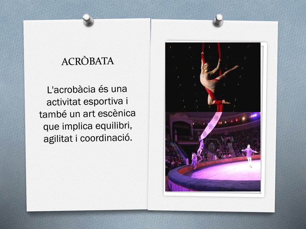 ACRÒBATA L acrobàcia és una activitat esportiva i també un art escènica que implica equilibri, agilitat i coordinació.
