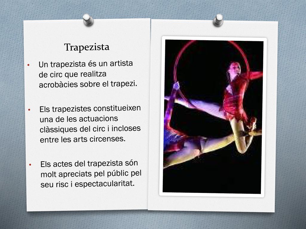 Trapezista Un trapezista és un artista de circ que realitza acrobàcies sobre el trapezi.