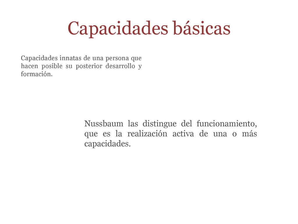 Capacidades básicas Capacidades innatas de una persona que hacen posible su posterior desarrollo y formación.