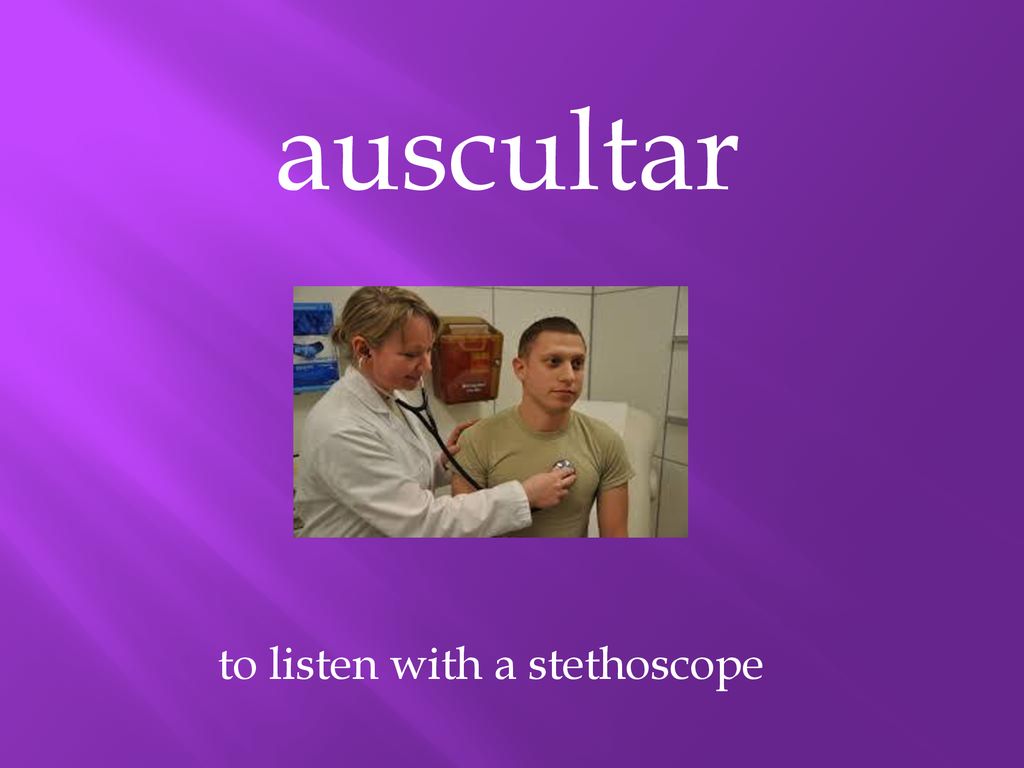 to listen with a stethoscope
