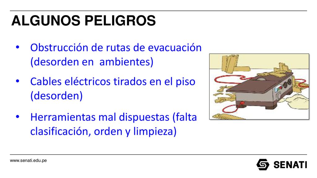 ALGUNOS PELIGROS Obstrucción de rutas de evacuación (desorden en ambientes) Cables eléctricos tirados en el piso (desorden)