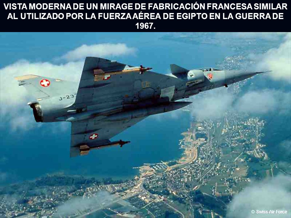 VISTA MODERNA DE UN MIRAGE DE FABRICACIÓN FRANCESA SIMILAR AL UTILIZADO POR LA FUERZA AÉREA DE EGIPTO EN LA GUERRA DE 1967.