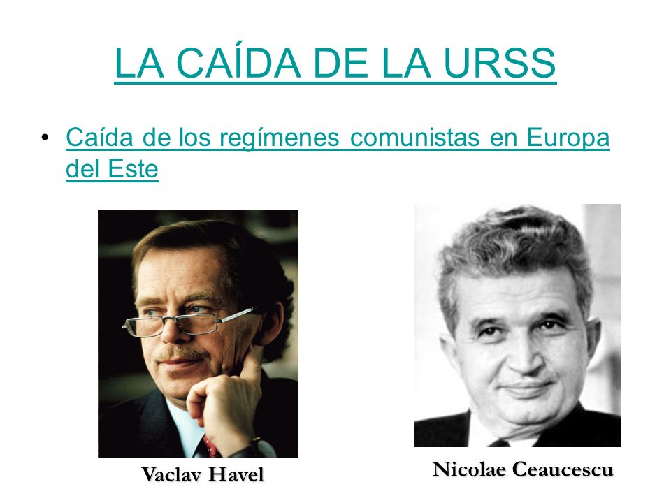 LA CAÍDA DE LA URSS Caída de los regímenes comunistas en Europa del Este.
