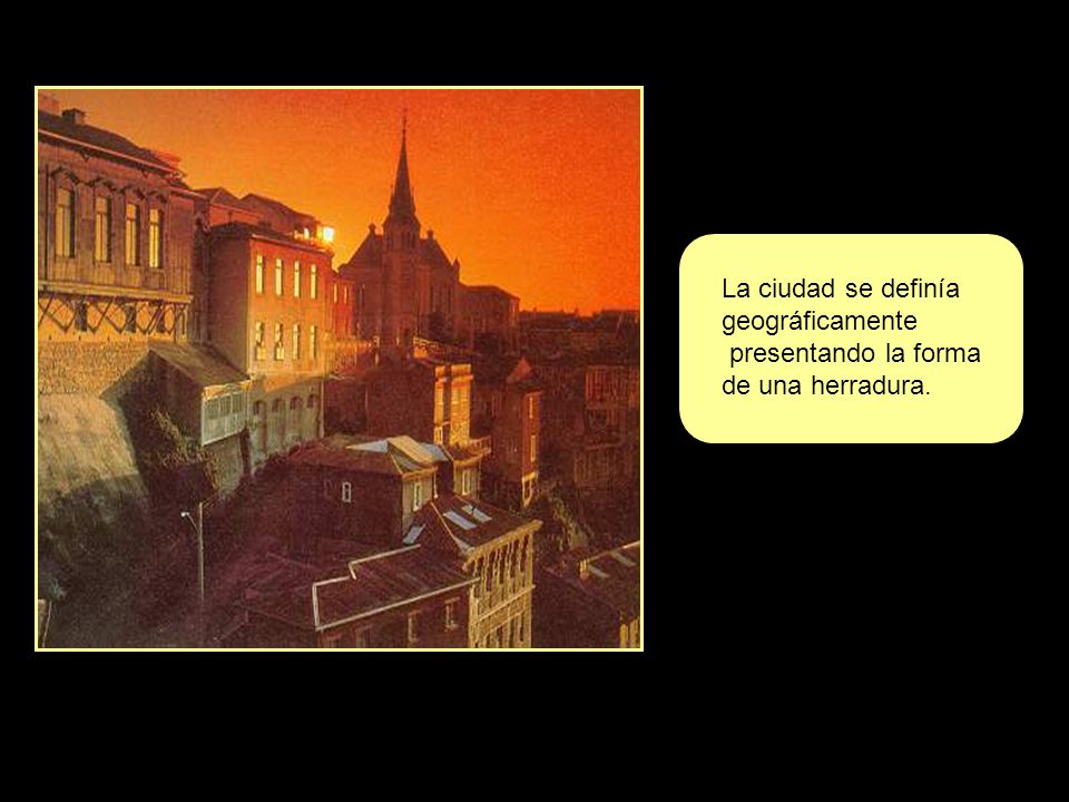 La ciudad se definía geográficamente presentando la forma de una herradura.