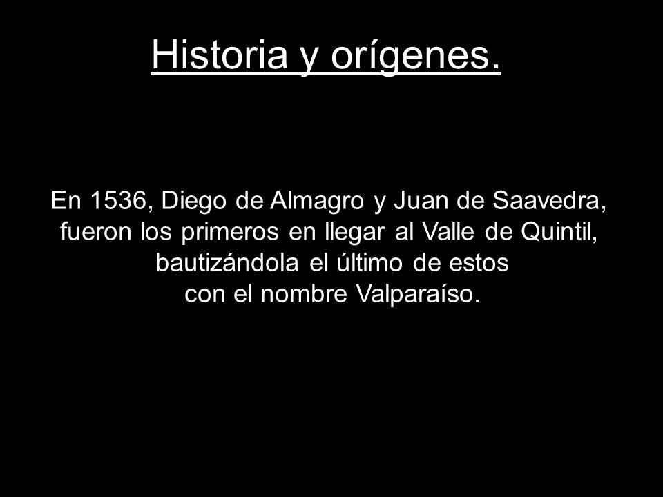 Historia y orígenes. En 1536, Diego de Almagro y Juan de Saavedra, fueron los primeros en llegar al Valle de Quintil,