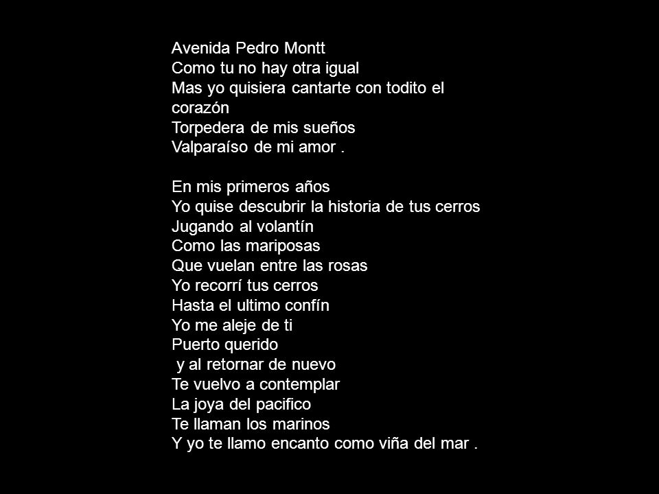 Avenida Pedro Montt Como tu no hay otra igual. Mas yo quisiera cantarte con todito el corazón. Torpedera de mis sueños.