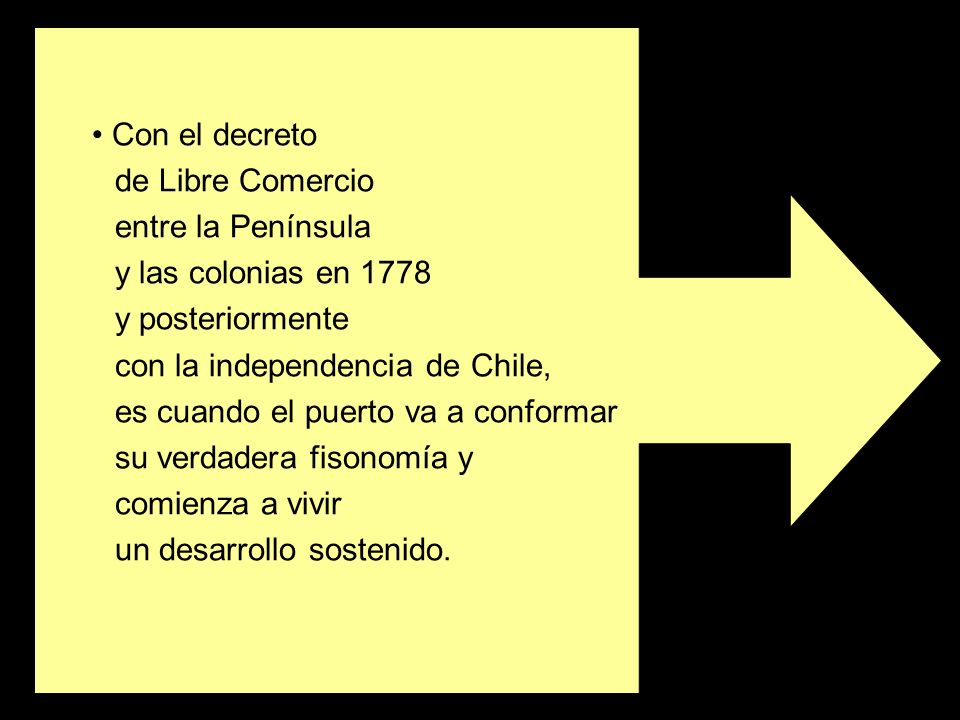 Con el decreto de Libre Comercio. entre la Península. y las colonias en y posteriormente. con la independencia de Chile,