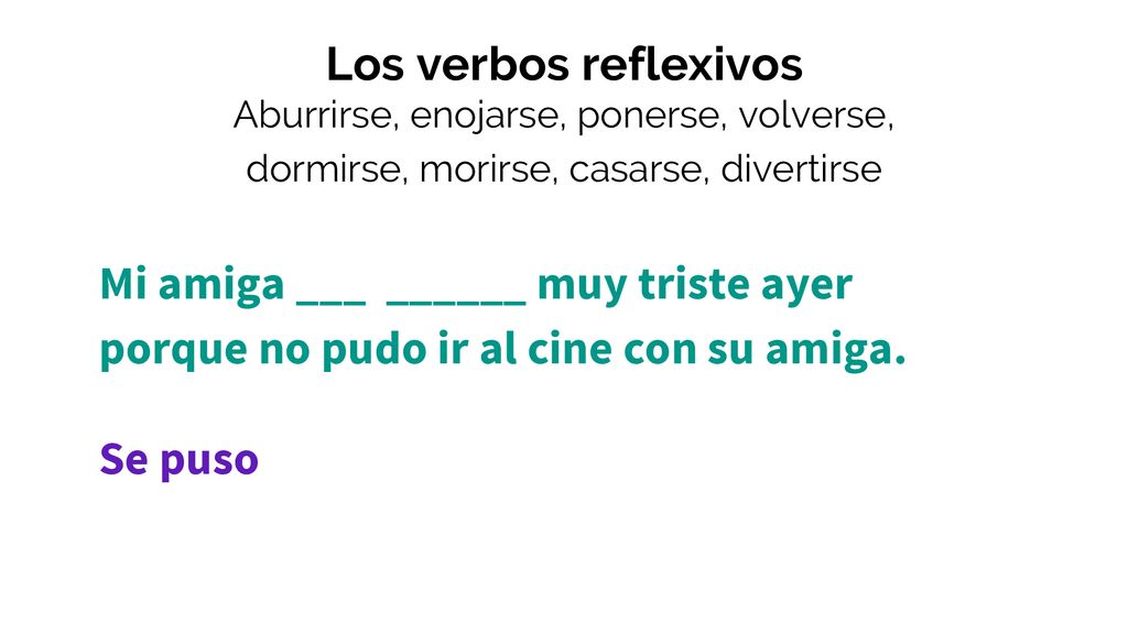 Los verbos reflexivos Aburrirse, enojarse, ponerse, volverse, dormirse, morirse, casarse, divertirse.