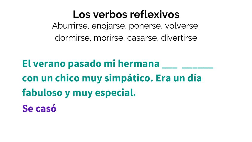 Los verbos reflexivos Aburrirse, enojarse, ponerse, volverse, dormirse, morirse, casarse, divertirse.