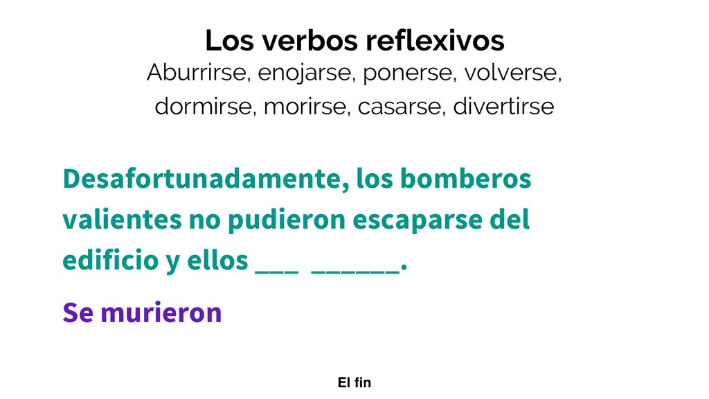 Los verbos reflexivos Aburrirse, enojarse, ponerse, volverse, dormirse, morirse, casarse, divertirse.