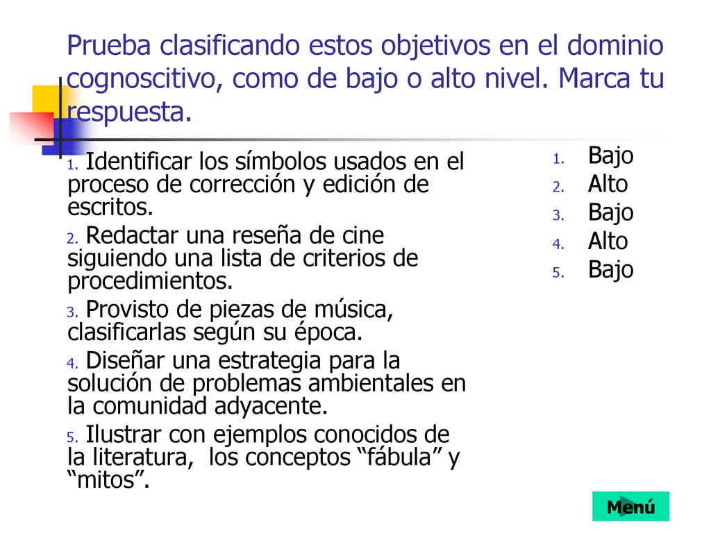 Prueba clasificando estos objetivos en el dominio cognoscitivo, como de bajo o alto nivel. Marca tu respuesta.