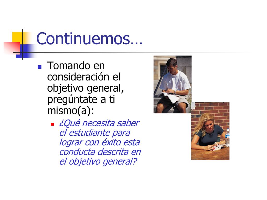 Continuemos… Tomando en consideración el objetivo general, pregúntate a ti mismo(a):