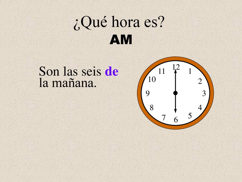 ¿Qué hora es AM Son las seis de la mañana.