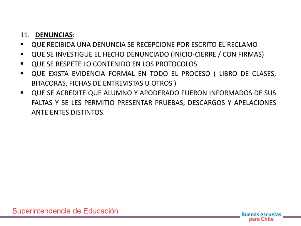 11. DENUNCIAS: QUE RECIBIDA UNA DENUNCIA SE RECEPCIONE POR ESCRITO EL RECLAMO. QUE SE INVESTIGUE EL HECHO DENUNCIADO (INICIO-CIERRE / CON FIRMAS)
