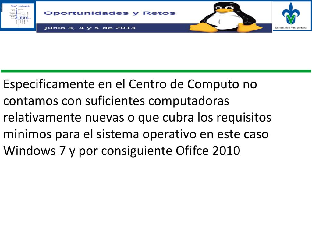 Especificamente en el Centro de Computo no contamos con suficientes computadoras relativamente nuevas o que cubra los requisitos minimos para el sistema operativo en este caso Windows 7 y por consiguiente Ofifce 2010