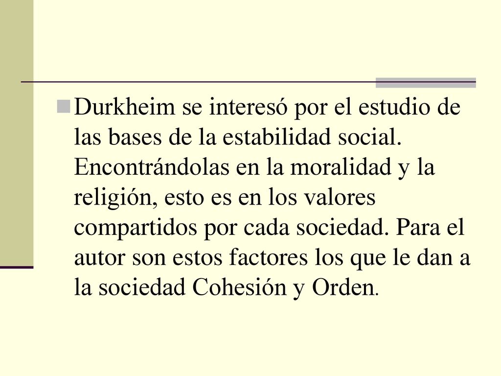 Durkheim se interesó por el estudio de las bases de la estabilidad social.