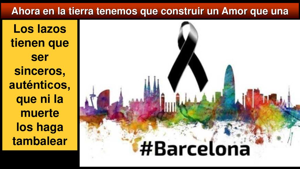 Ahora en la tierra tenemos que construir un Amor que una