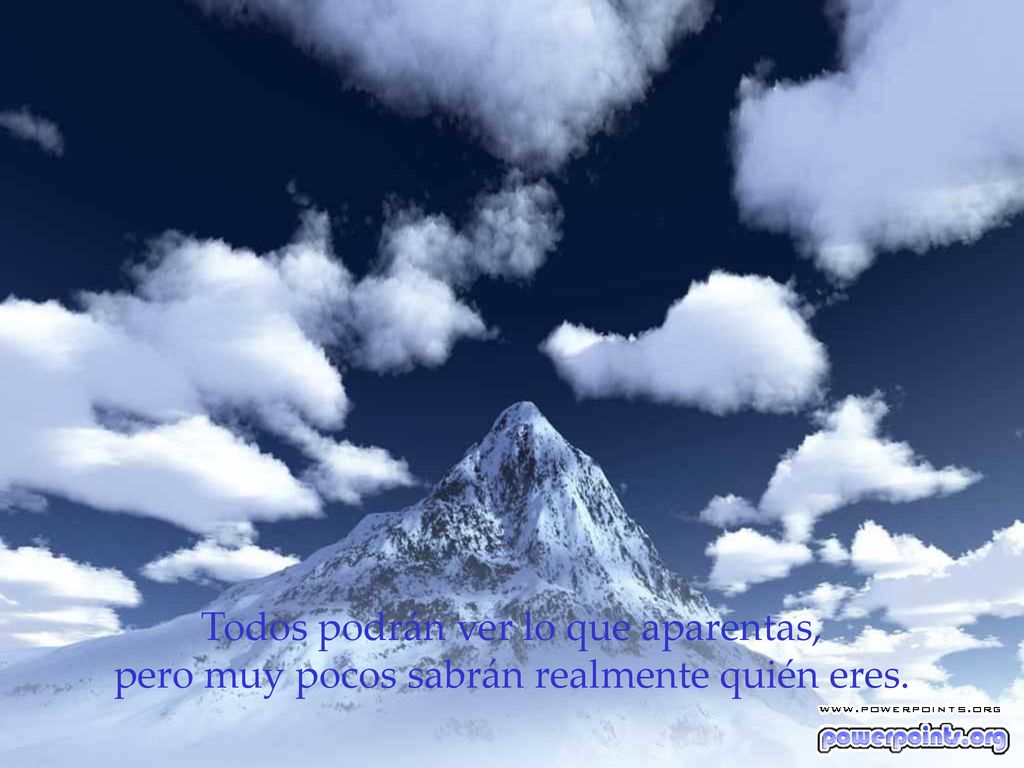 Todos podrán ver lo que aparentas, pero muy pocos sabrán realmente quién eres.