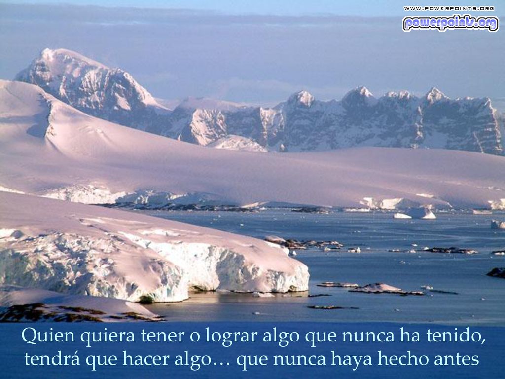 Quien quiera tener o lograr algo que nunca ha tenido, tendrá que hacer algo… que nunca haya hecho antes