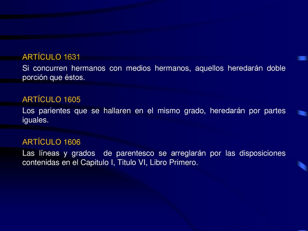 ARTÍCULO 1631 Si concurren hermanos con medios hermanos, aquellos heredarán doble porción que éstos.