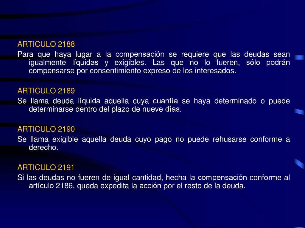 ARTICULO 2188 Para que haya lugar a la compensación se requiere que las deudas sean igualmente líquidas y exigibles.