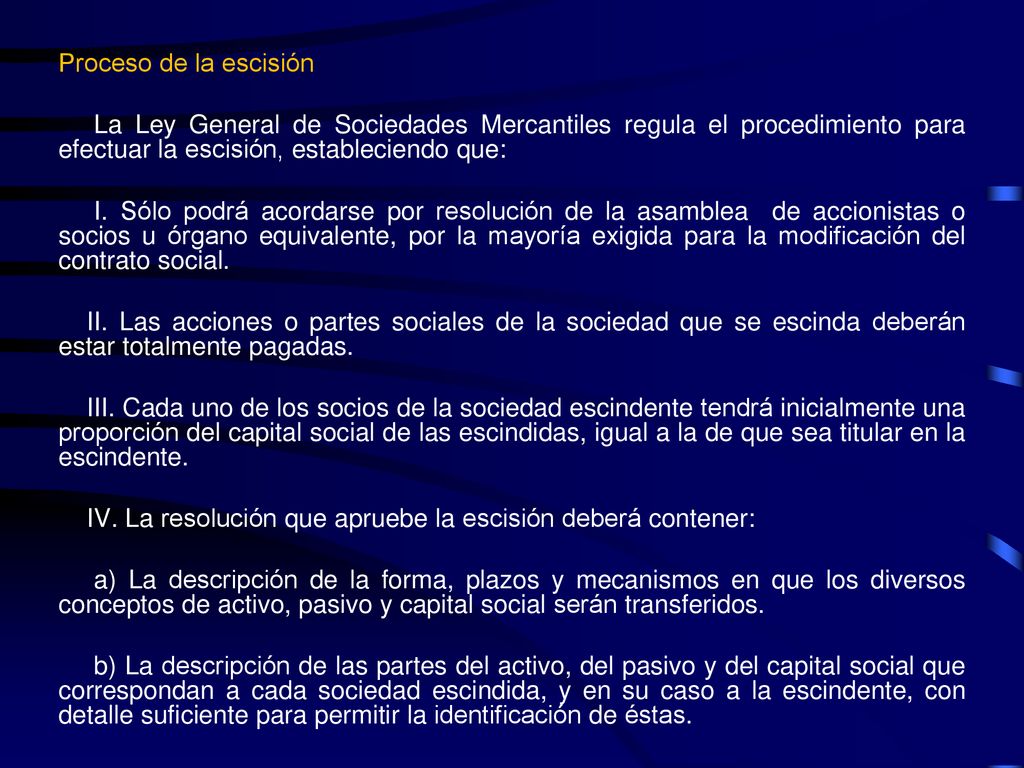 Proceso de la escisión La Ley General de Sociedades Mercantiles regula el procedimiento para efectuar la escisión, estableciendo que: