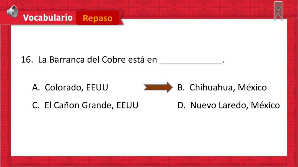 Repaso 16. La Barranca del Cobre está en . A.