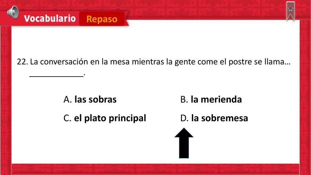 A. las sobras B. la merienda C. el plato principal D. la sobremesa