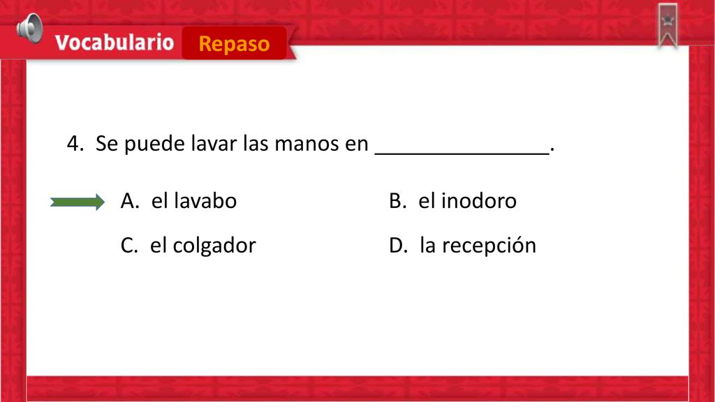 Repaso 4. Se puede lavar las manos en . A.