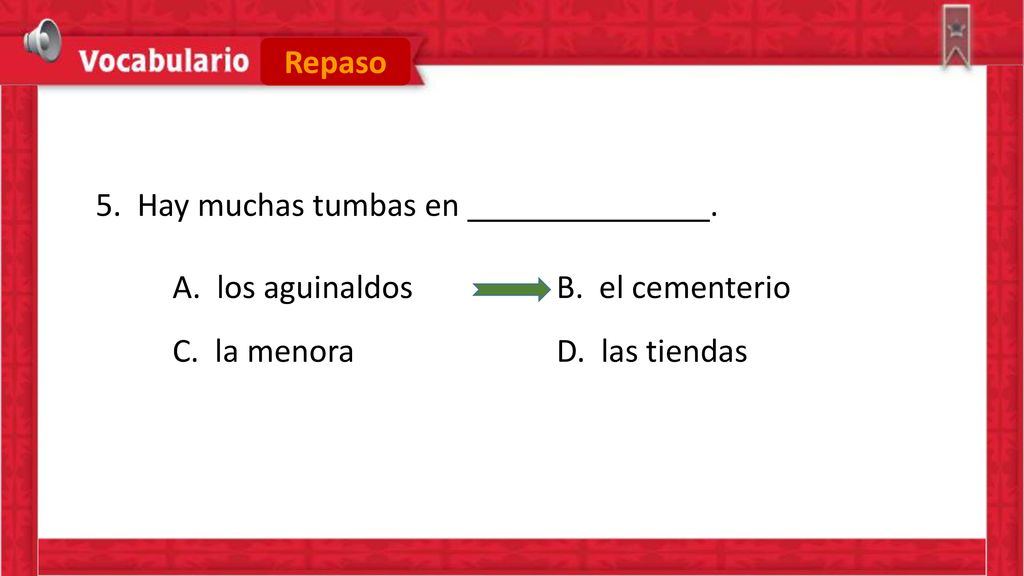 Repaso 5. Hay muchas tumbas en . A. los aguinaldos B.