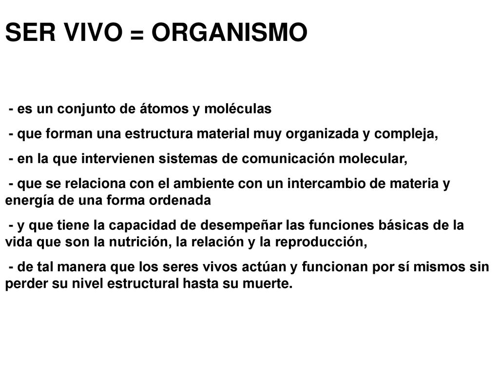 SER VIVO = ORGANISMO - es un conjunto de átomos y moléculas