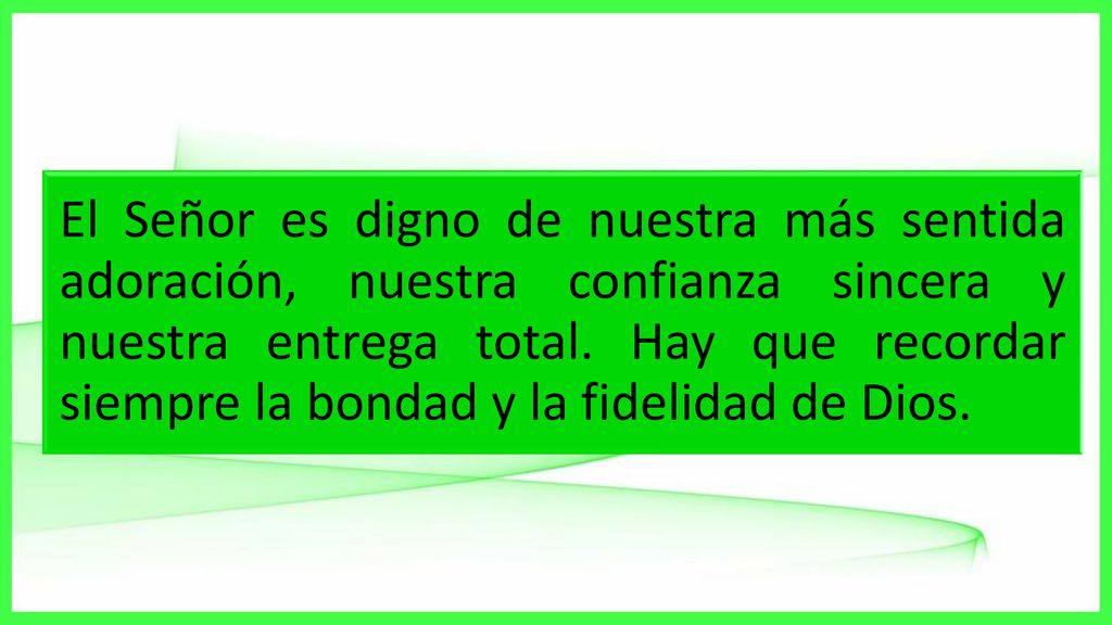 El Señor es digno de nuestra más sentida adoración, nuestra confianza sincera y nuestra entrega total.