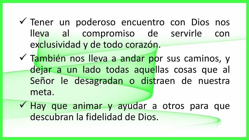 Tener un poderoso encuentro con Dios nos lleva al compromiso de servirle con exclusividad y de todo corazón.