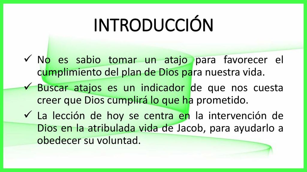 INTRODUCCIÓN No es sabio tomar un atajo para favorecer el cumplimiento del plan de Dios para nuestra vida.
