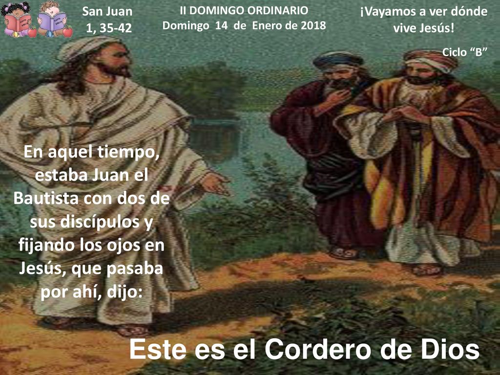 ¡Vayamos a ver dónde vive Jesús! Este es el Cordero de Dios
