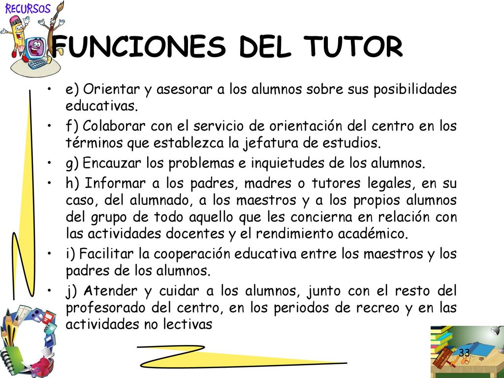 FUNCIONES DEL TUTOR e) Orientar y asesorar a los alumnos sobre sus posibilidades educativas.