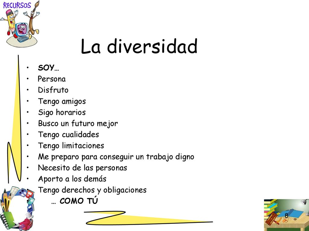 La diversidad SOY… Persona Disfruto Tengo amigos Sigo horarios