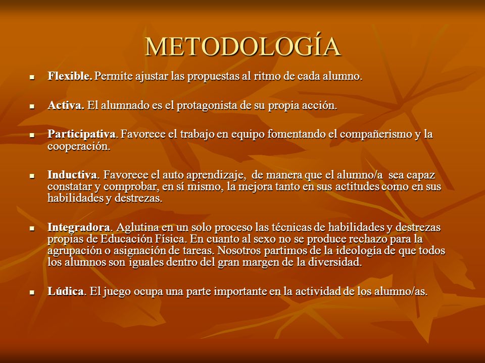 METODOLOGÍA Flexible. Permite ajustar las propuestas al ritmo de cada alumno. Activa. El alumnado es el protagonista de su propia acción.